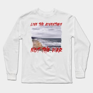 Live The Adventure Not The War Long Sleeve T-Shirt